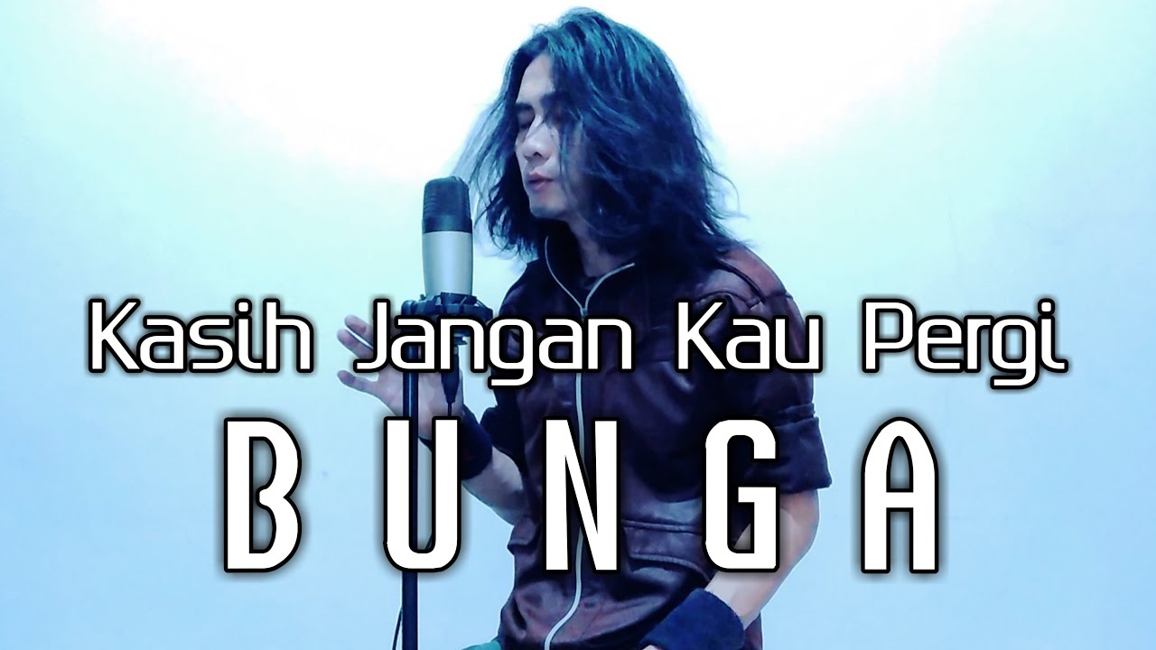 Bunga - Kasih Jangan Kau Pergi || Full Cover || Wira Dexter