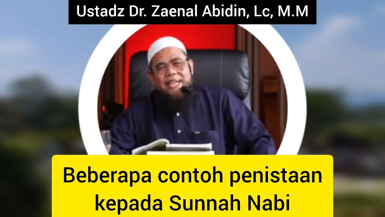 Beberapa contoh penistaan kepada Sunnah Nabi | Ustadz Dr. Zaenal Abidin, Lc, M.M