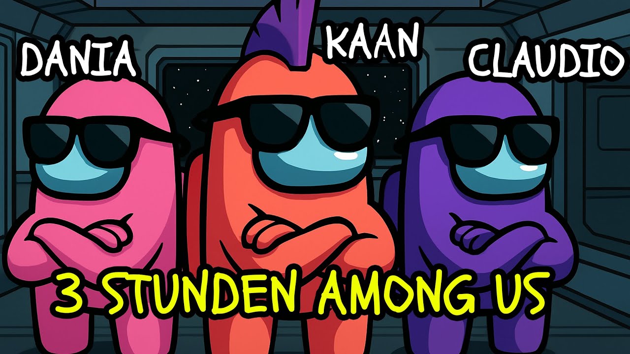 2 STUNDEN AMONG US mit Kaan, Dania & Claudio! Wer ist der beste Impostor?