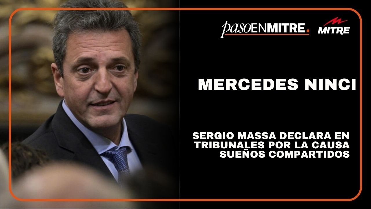 Sergio Massa declara en Tribunales por la causa Sue&ntilde;os Compartidos: la informaci&oacute;n de Mercedes Ninci