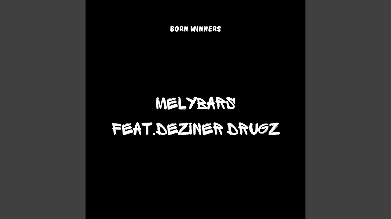 MELYBARS (BORN WINNERS) FEAT. DEZINER DRUGZ (feat. MELYBARS BORN WINNERS)