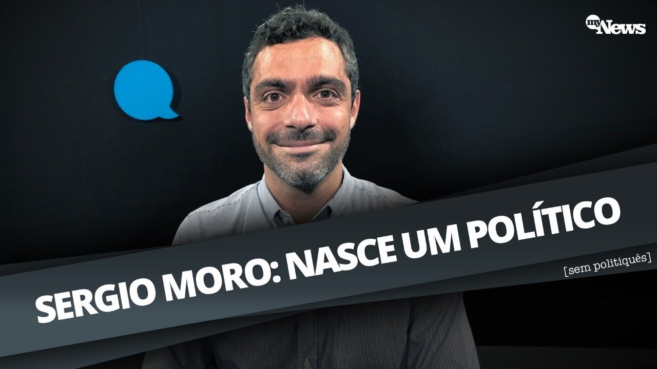 SERGIO MORO: NASCE UM POLÍTICO | SEM POLITIQUÊS