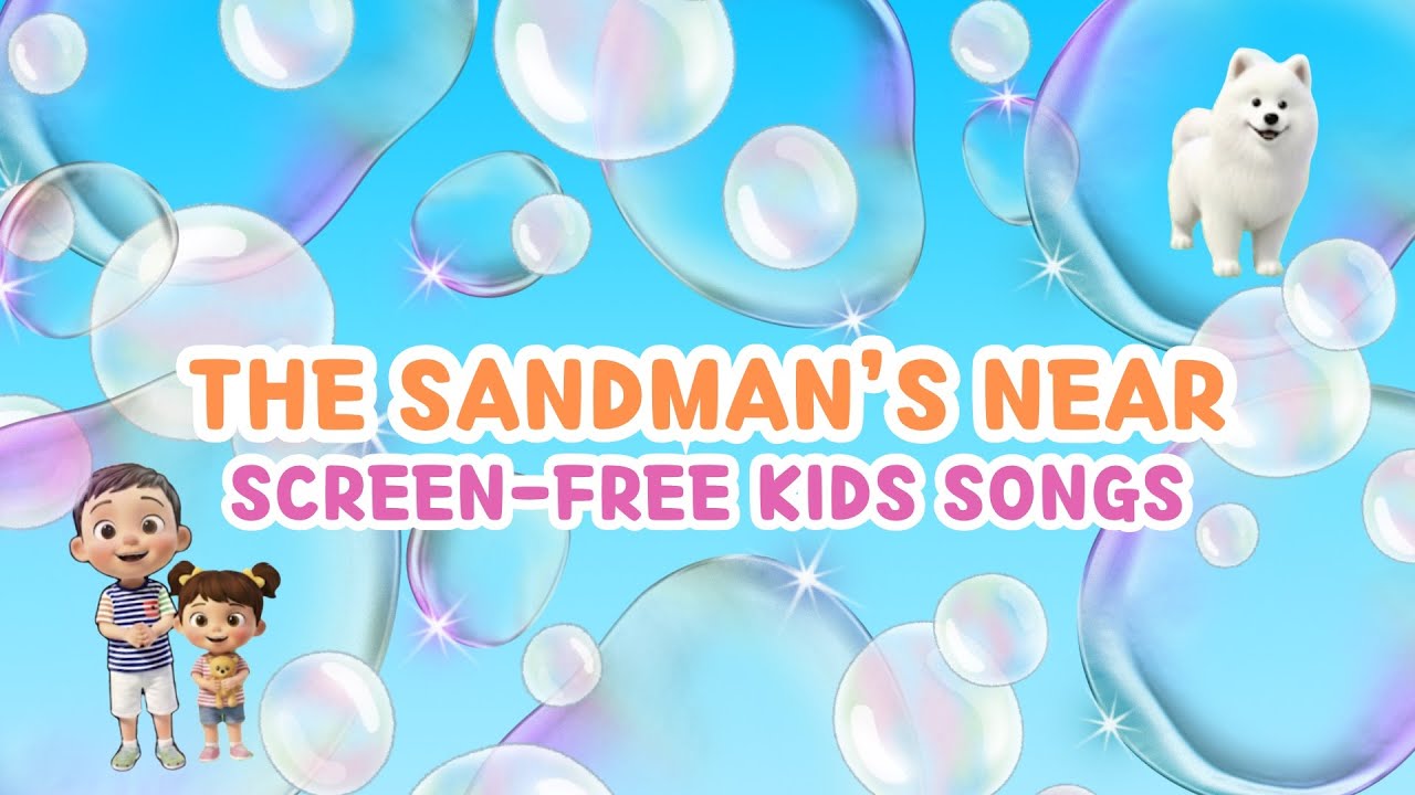 😴 The Sandman’s Near | Screen-Free Nursery Rhymes & Kids Songs