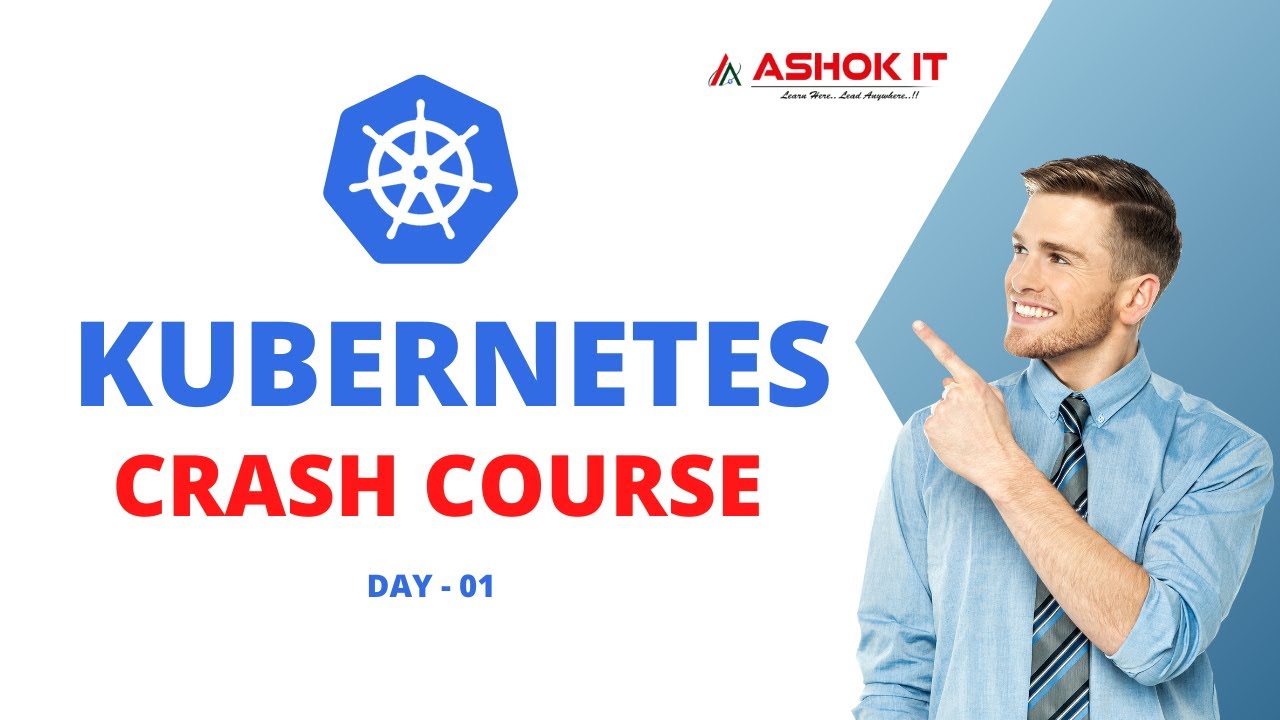 Day - 01 : Kubernetes Crash Course For Beginners | Ashok IT