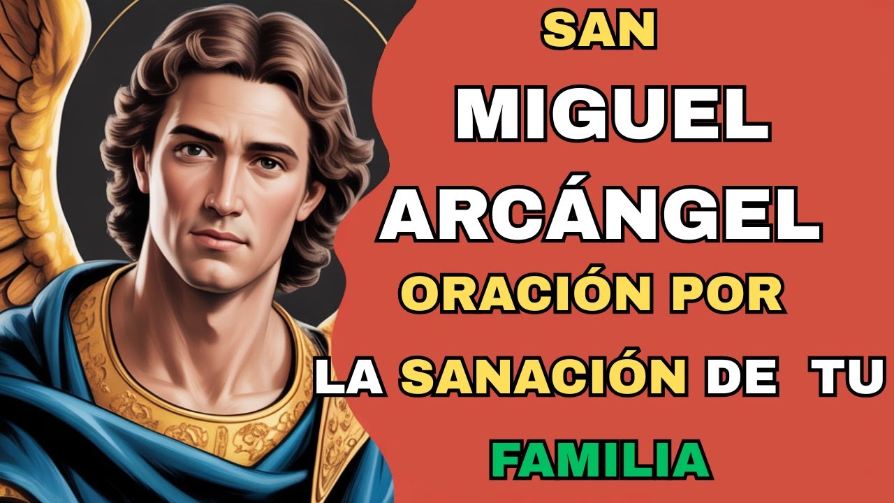ORACIÓN A SAN MIGUEL ARCÁNGEL Por la Sanación de Toda tu Familia