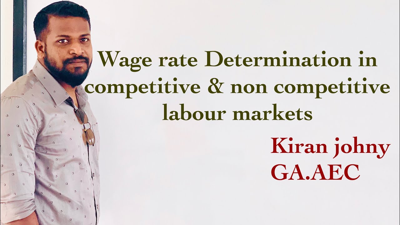 Wage rate determination in competitive and non competitive Labour markets