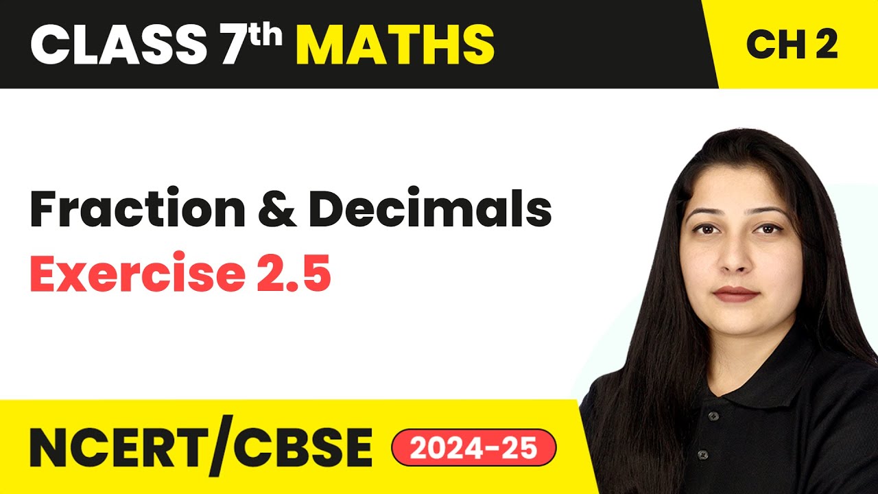 Fraction and Decimals - Exercise 2.5 | Class 7 Mathematics Chapter 2 | CBSE 2024-25
