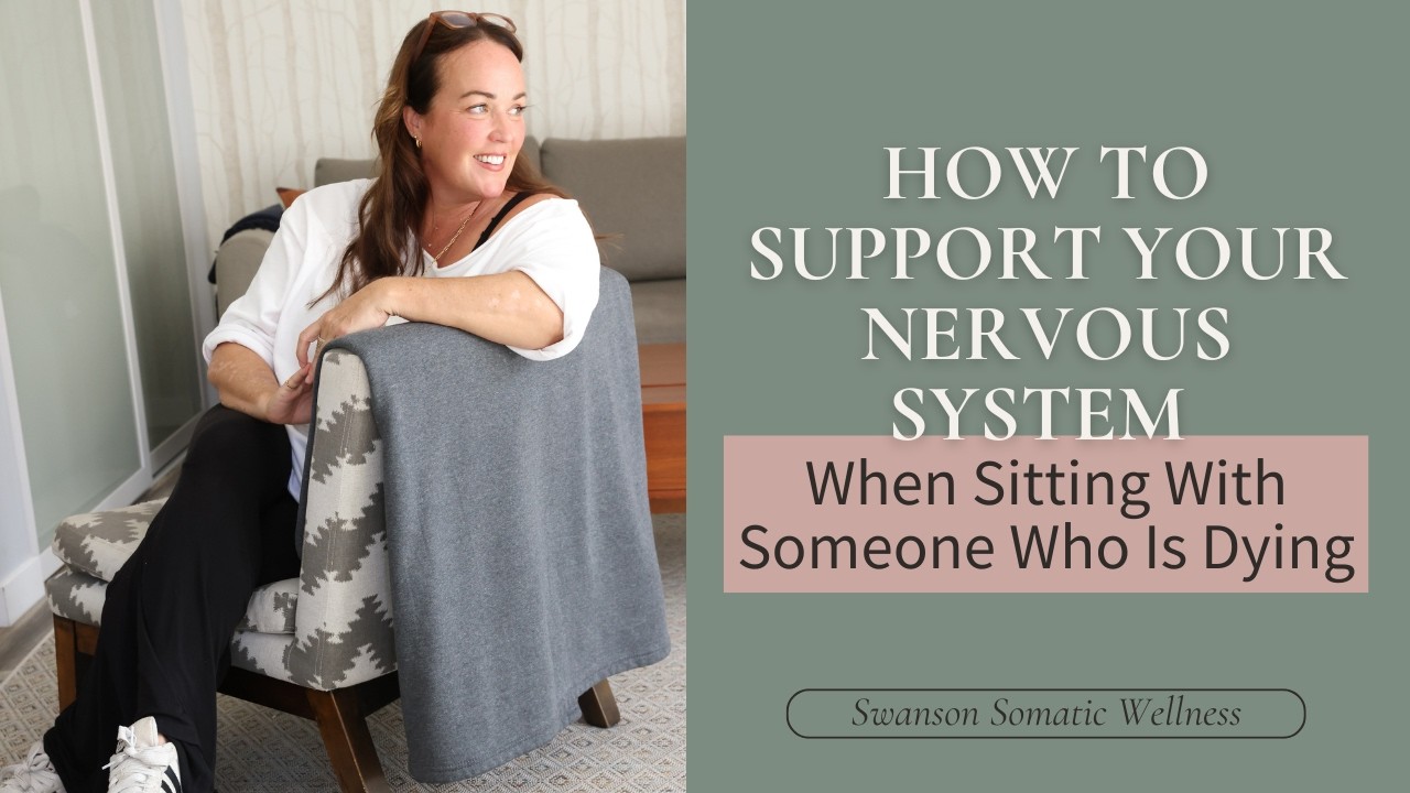 How to Support Your Nervous System When Sitting With Someone Who Is Dying