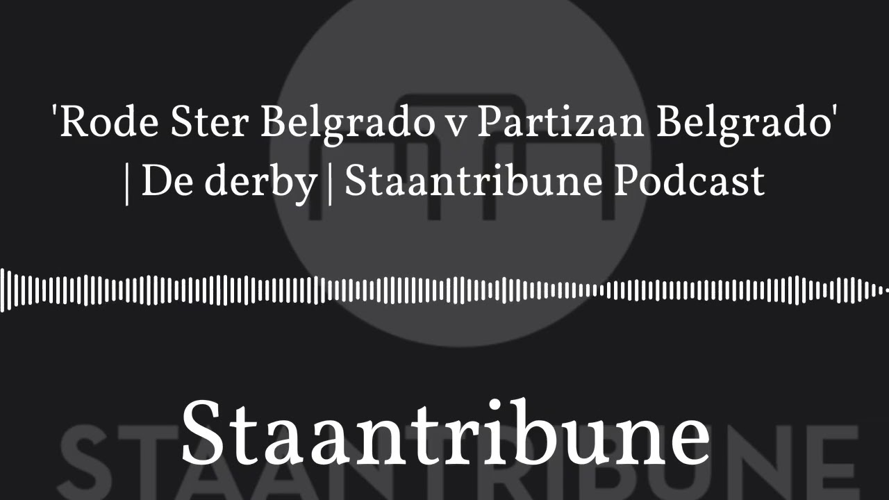 'Rode Ster Belgrado v Partizan Belgrado' | De derby | Staantribune Podcast | Staantribune