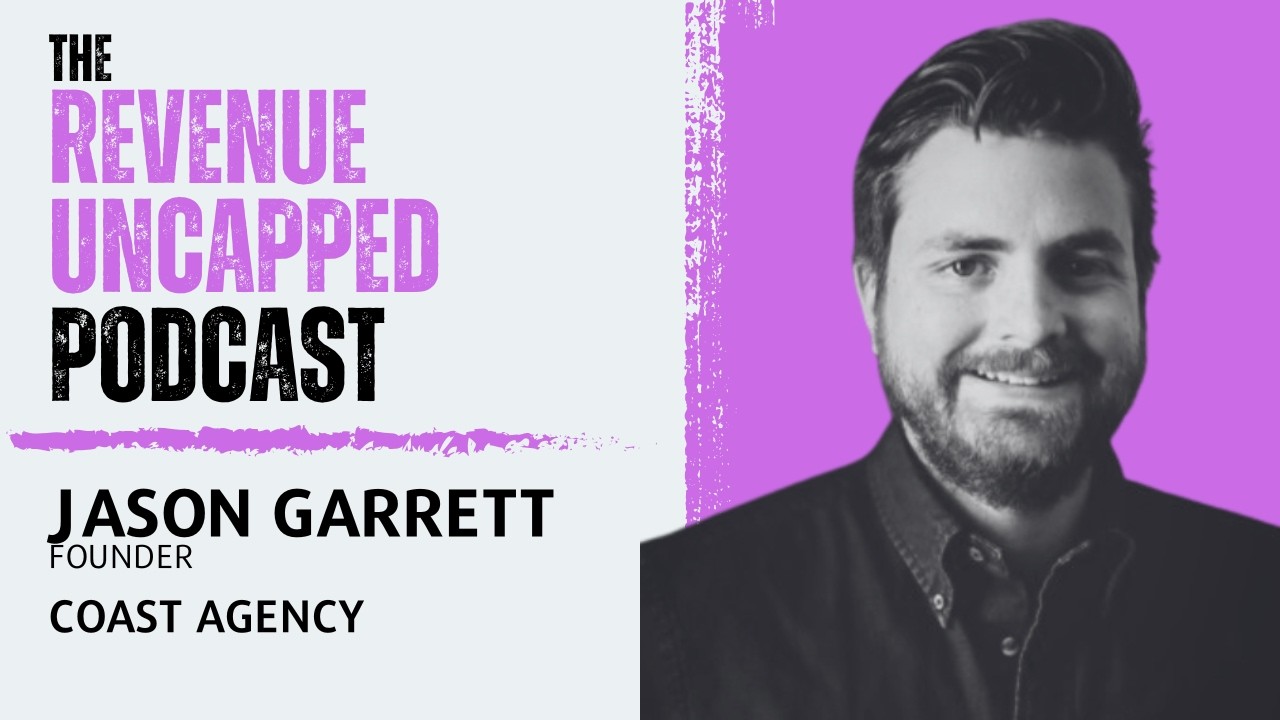 Jason Garrett - Founder Of Coast Agency | The Revenue Uncapped Podcast