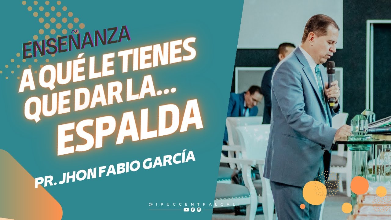 ENSEÑANZA | Pr. Jhon Fabio García | A qué le tienes que dar la espalda | IPUC CENTRAL CALI