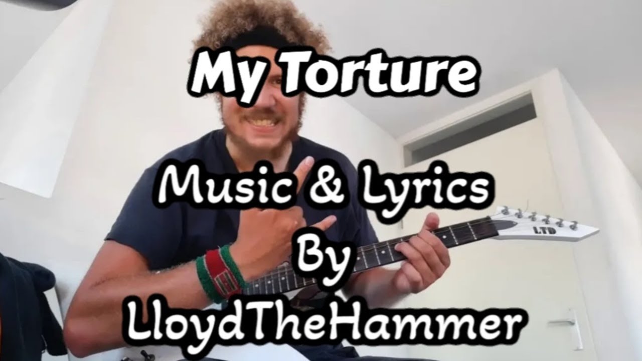 My Torture (Original Song) By LloydTheHammer