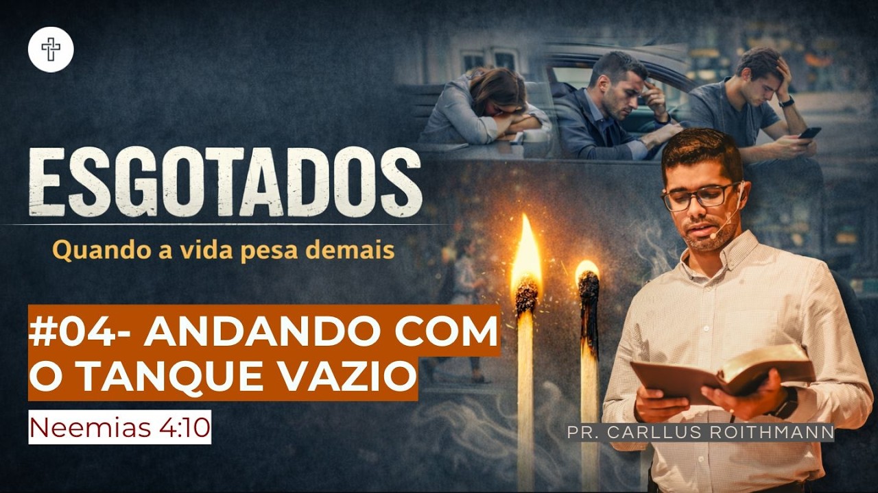 SÉRIE “ESGOTADOS” | #04- ANDANDO COM O TANQUE VAZIO | Pr. Carllus Roithmann | 12/02/2026