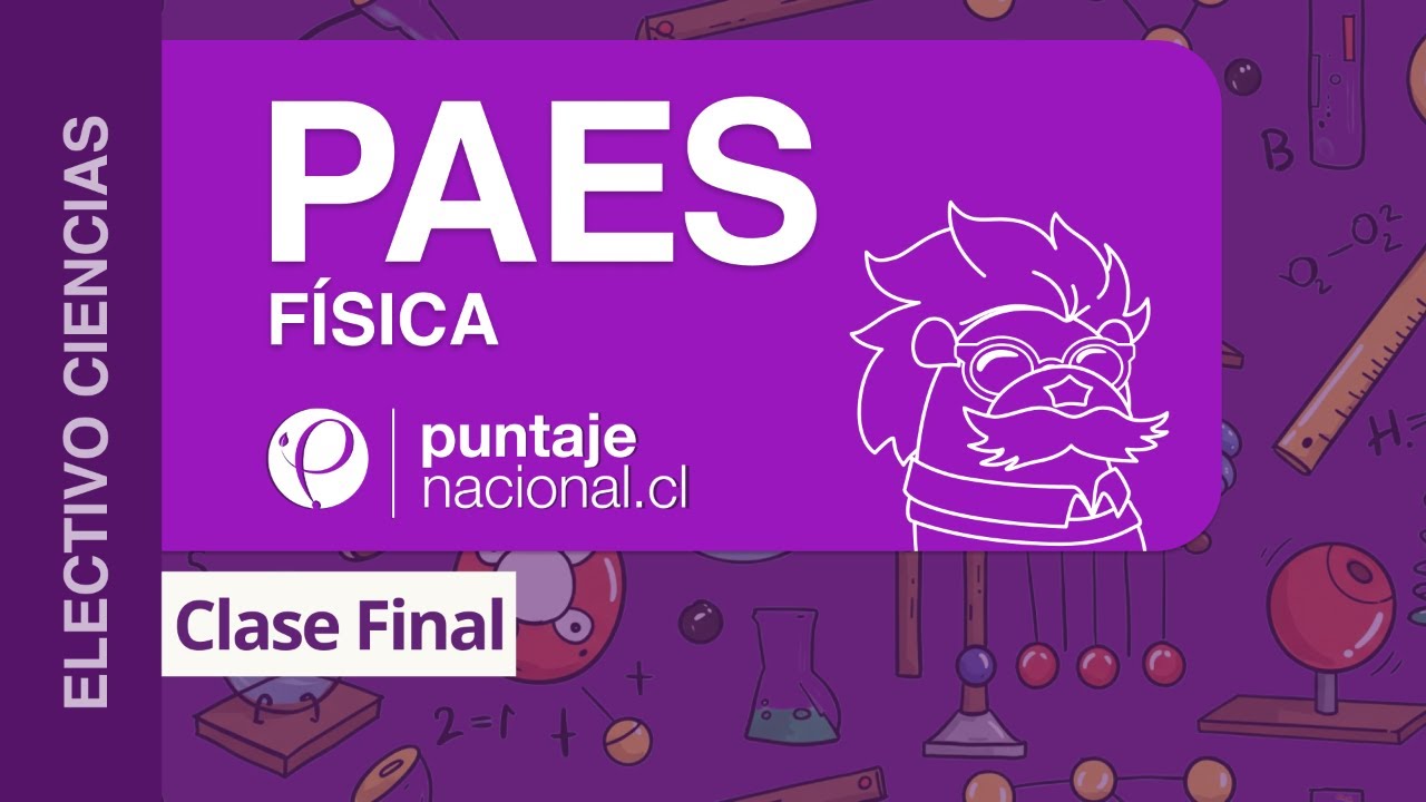 Clase Final PAES Física | Puntaje Nacional