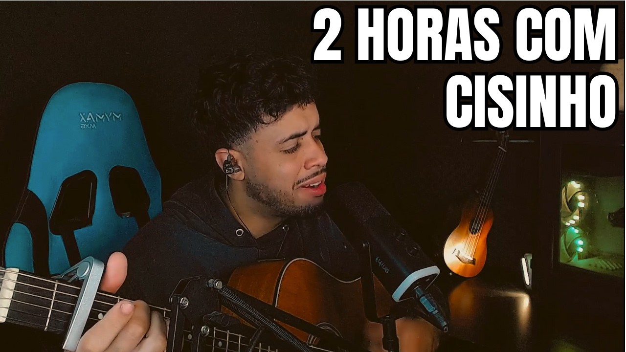 2 HORAS DE MUSICA COM CISINHO l CisinhoClips