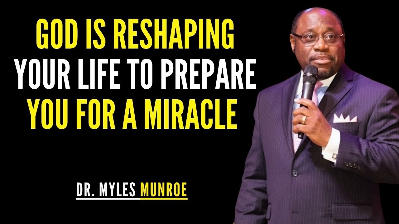God Is Reshaping Your Life To Prepare You For A Miracle | Myles Munroe Christian Motivation