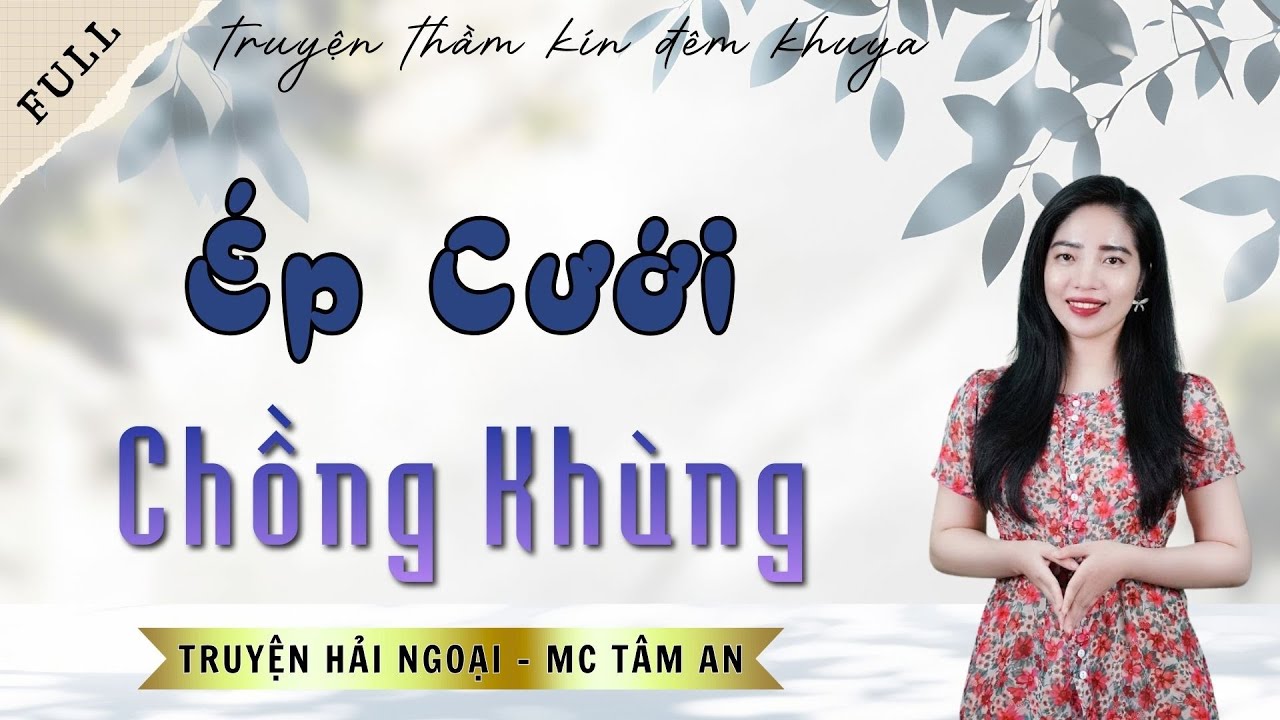 TRUYỆN ĐỜI THẬT: ÉP CƯỚI CHỒNG KHÙNG | TRUYỆN HẢI NGOẠI - MC TÂM AN DIỄN ĐỌC
