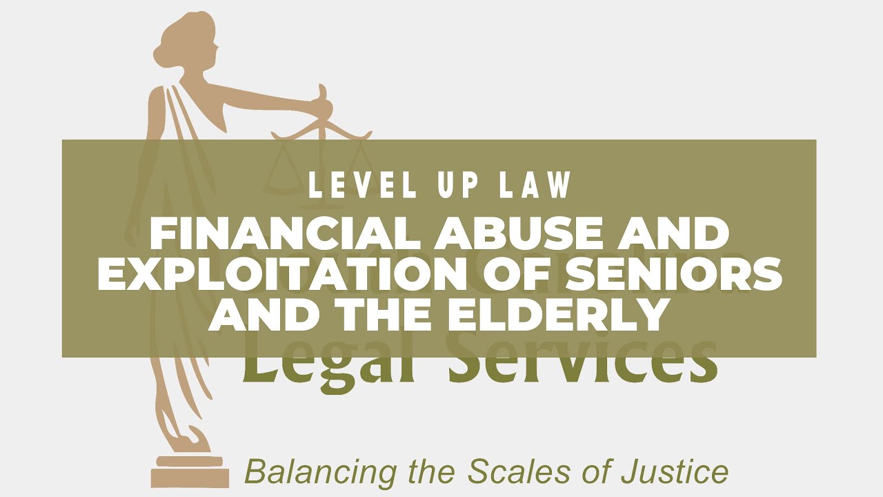Financial Abuse and Exploitation of Seniors and the Elderly