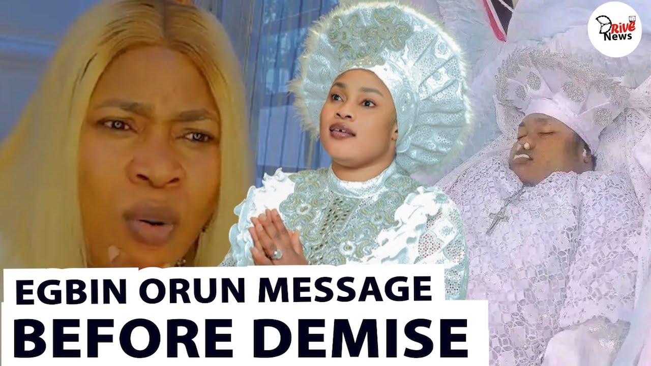 EGBIN ORUN LAST TOUCHING MESSAGE BEFORE HER DEMISE