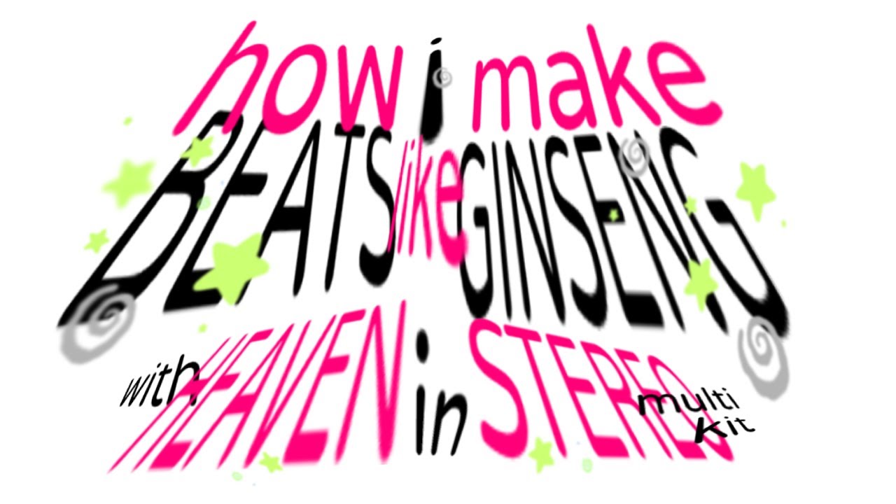 how i make beats like GINSENG from scratch w/ heaven in stereo multi kit