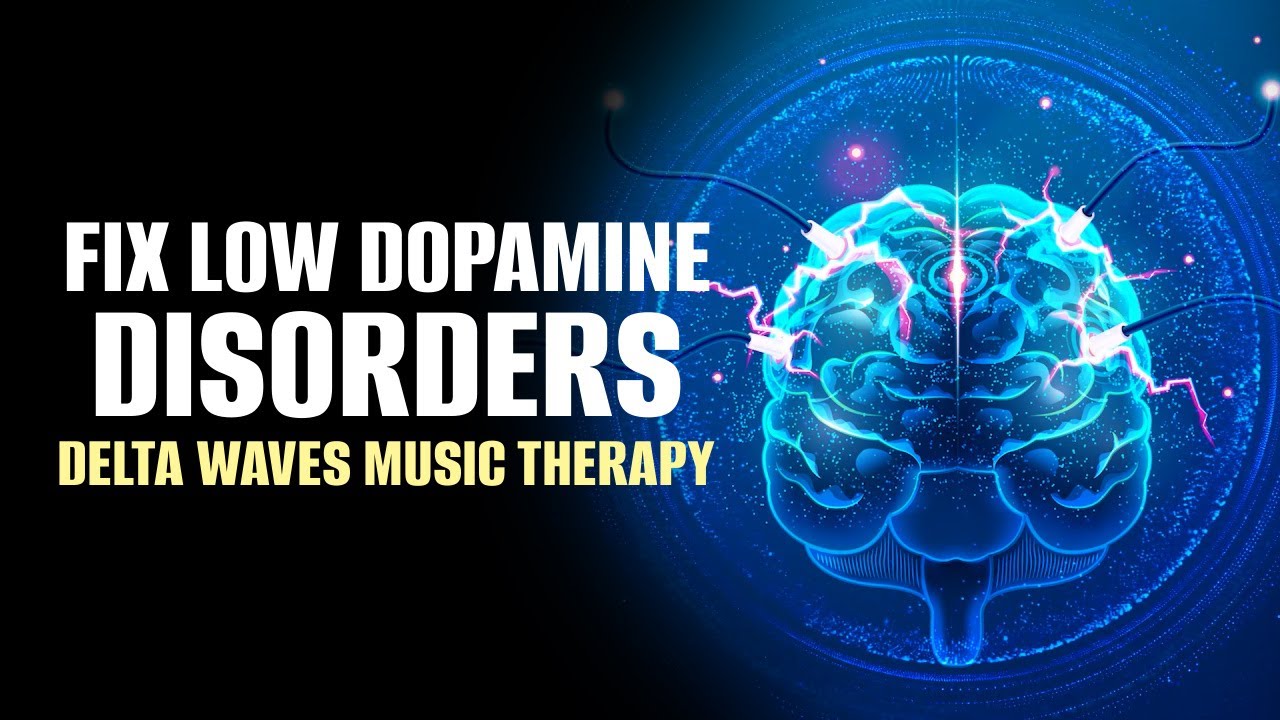 Fix Low Dopamine Disorders | Delta Waves Music Therapy | Enhance Mood Nerve Cells & Brain Cognition