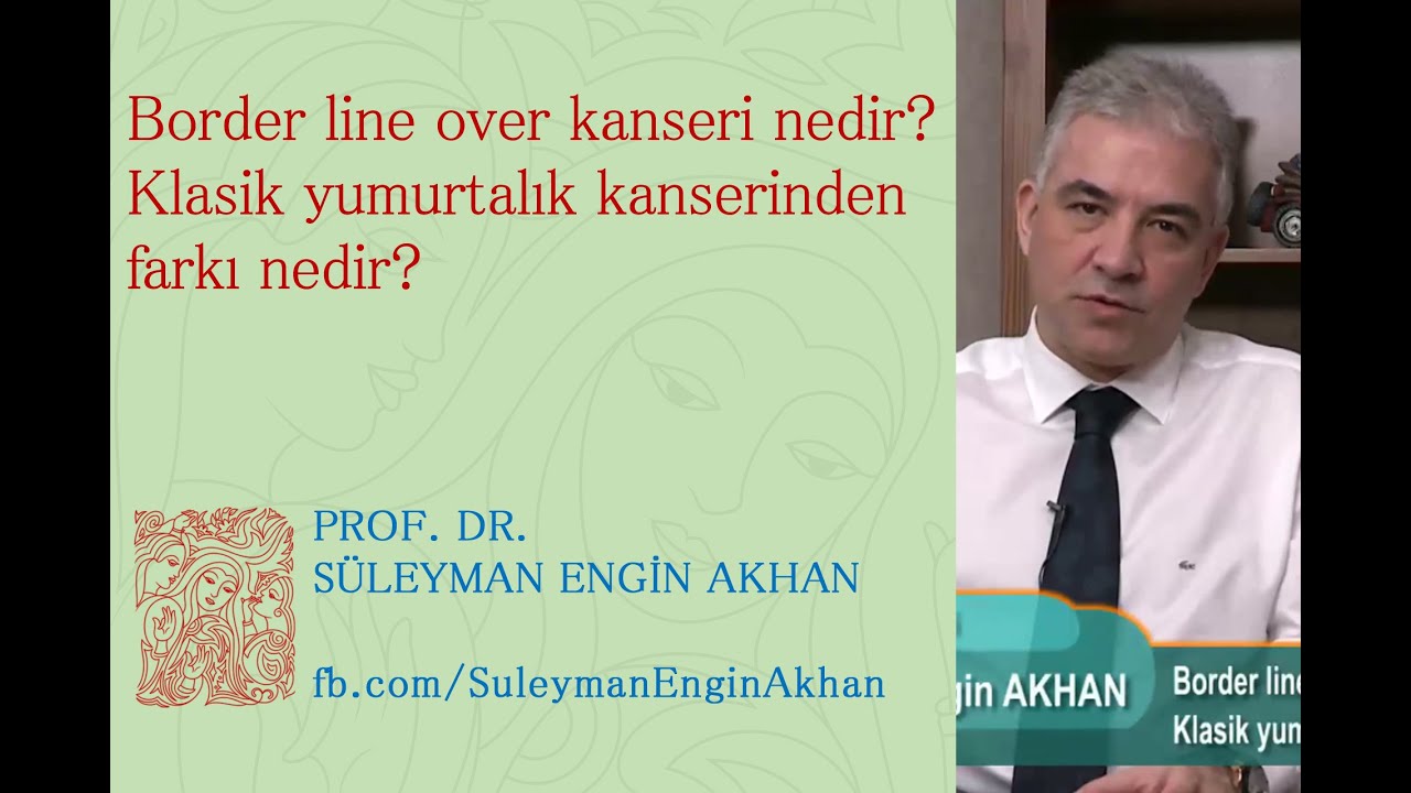 Border line over kanseri nedir? Klasik yumurtalık kanserinden farkı nedir?  - Süleyman Engin Akhan