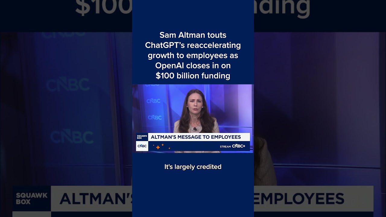 Sam Altman touts ChatGPT's reaccelerating growth to employees as OpenAI closes in on $100B funding