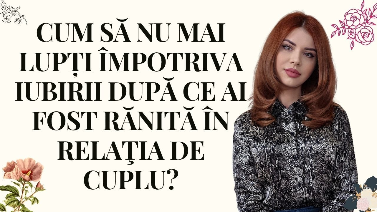 Cum să nu mai lupți împotriva iubirii după ce ai fost rănită în relația de cuplu?
