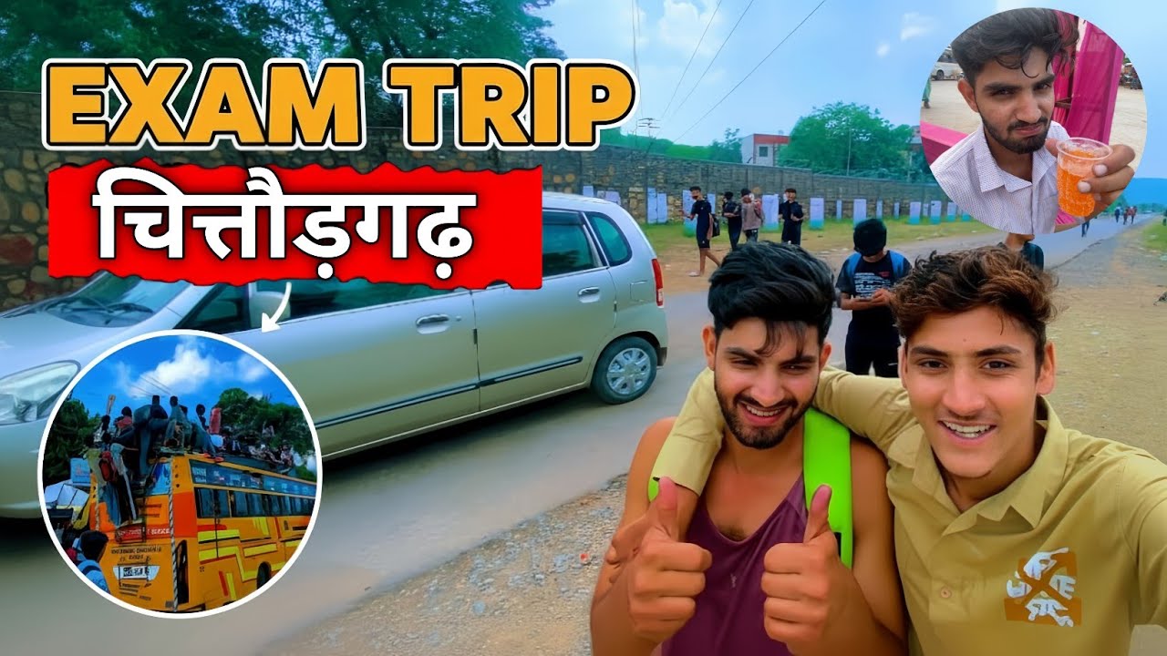EXAM TRIP🧳 CHITTORGARH 🤩 FUll MASTI 😉