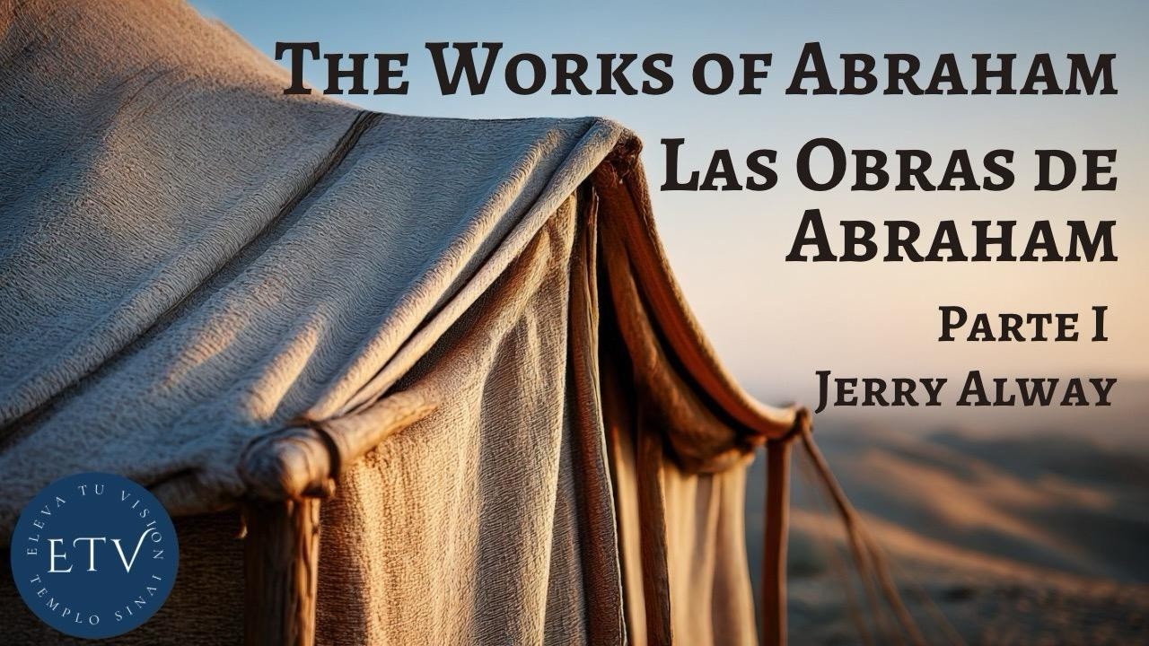 The Works of Abraham - Las Obras de Abraham Parte I - Jerry Alway
