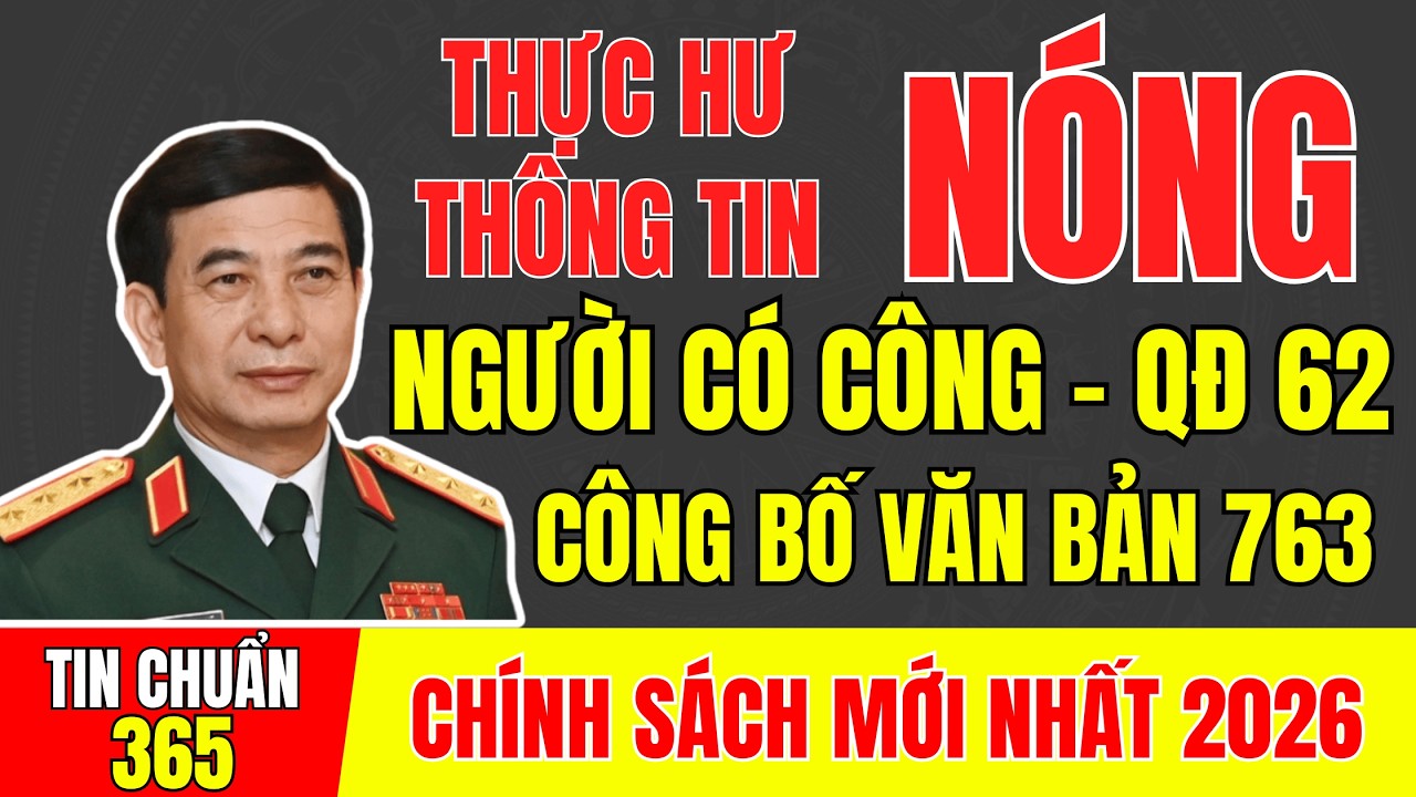 THỰC HƯ THÔNG TIN: CÔNG BỐ VB 763–QUYỀN LỢI NGƯỜI CÓ CÔNG CHO ĐỐI TƯỢNG HƯỞNG QĐ 62 ? #tintuc #ccb
