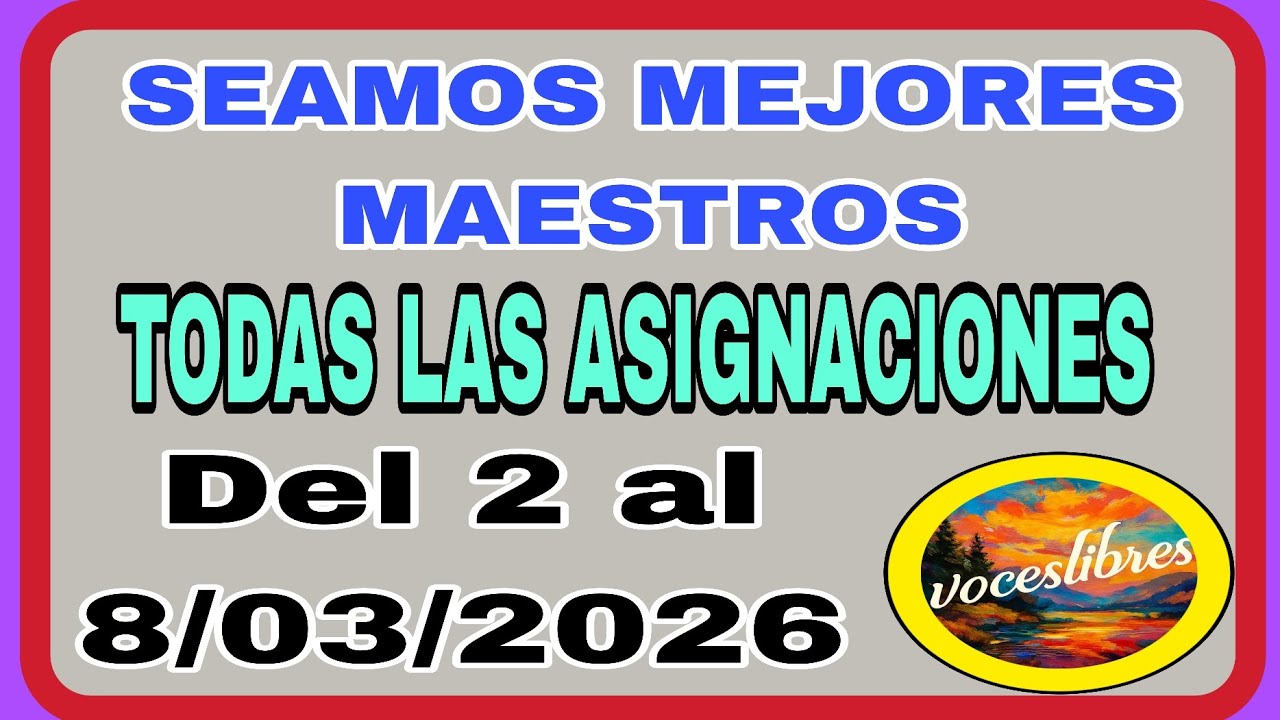 SEAMOS MEJORES MAESTROS. TODAS LAS ASIGNACIONES. DEL 2 AL 8 DE MARZO DE 2026.