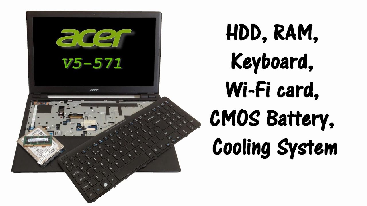 Acer Aspire V5-571 / V5-571G - Disassemble, HDD, RAM, KB Replacement, Cooling Sytem