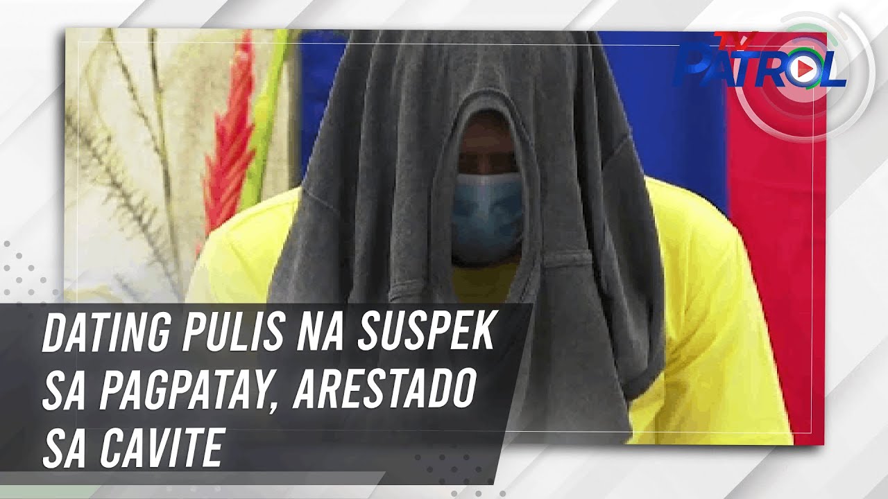 Dating pulis na suspek sa pagpatay, arestado sa Cavite | TV Patrol