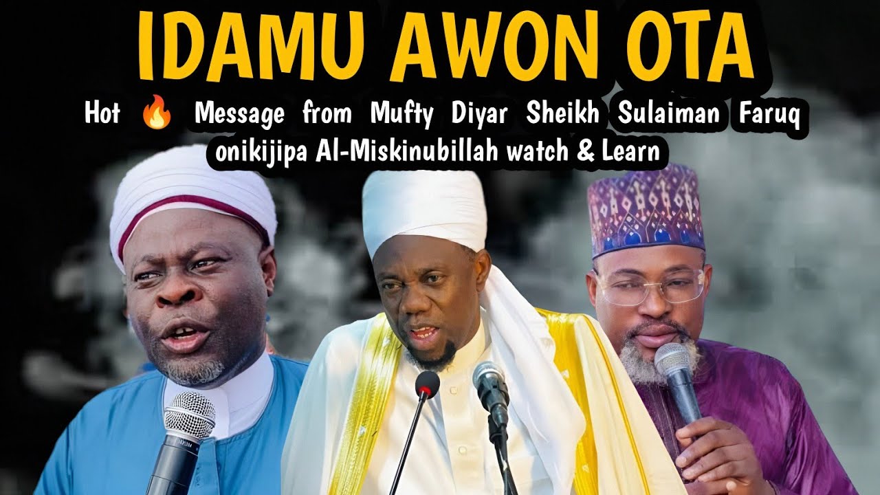 IDAMU AWON OTA | Hot 🔥 Message from Mufty Diyar Sheikh Sulaiman Faruq onikijipa Al-Miskinubillah