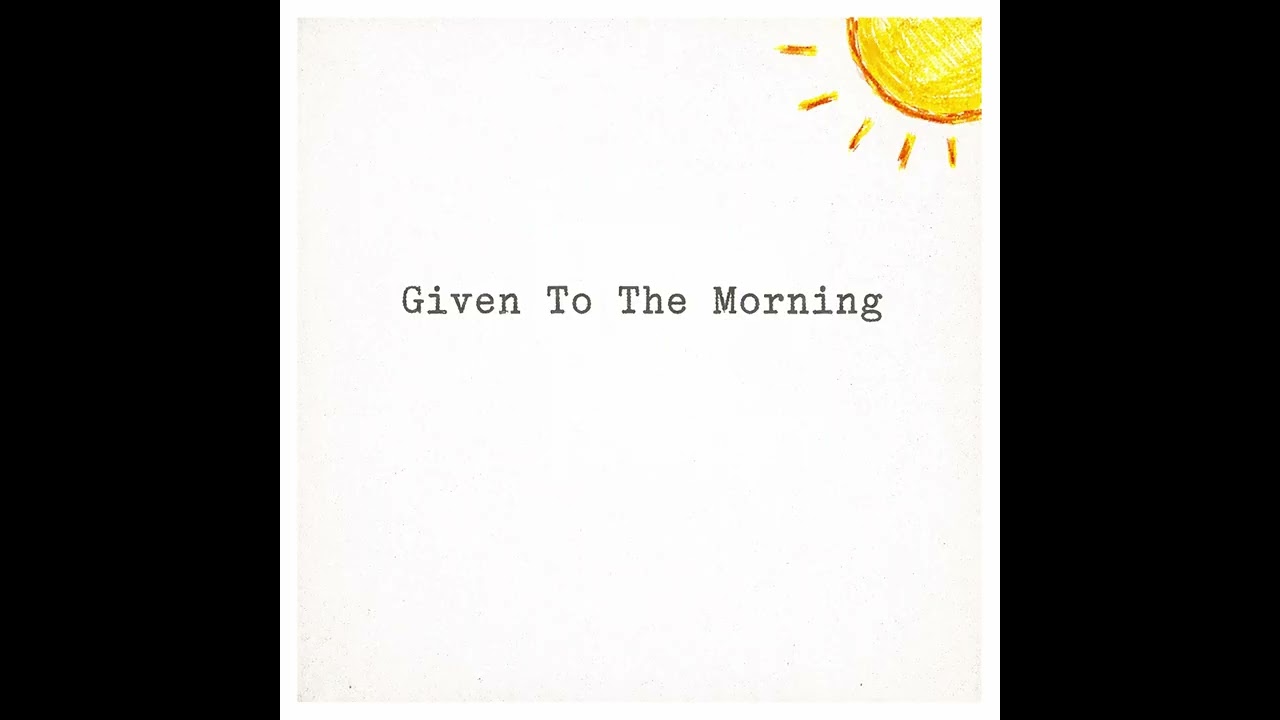 Will Yates- Given To The Morning (piano demo)