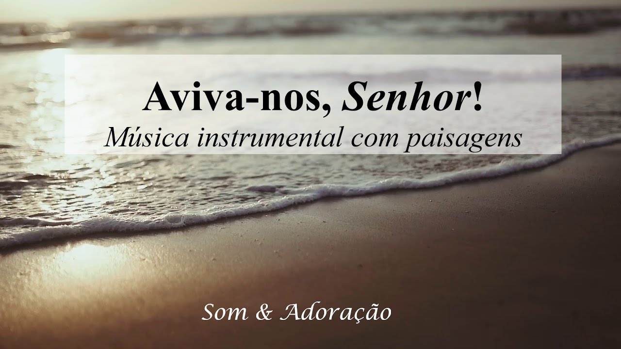 Aviva-nos, Senhor! - Cantor Cristão | Música Instrumental com Belas Paisagens em Movimento