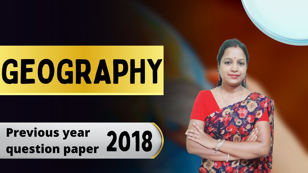 GEOGRAPHY (SOLVE QUESTION PAPER 2018)