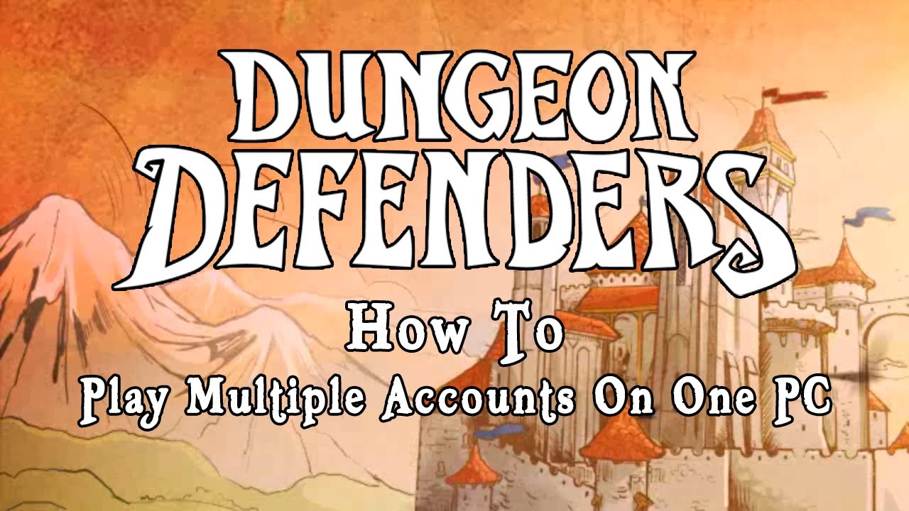Dungeon Defenders - How To Play Multiple Accounts On One PC
