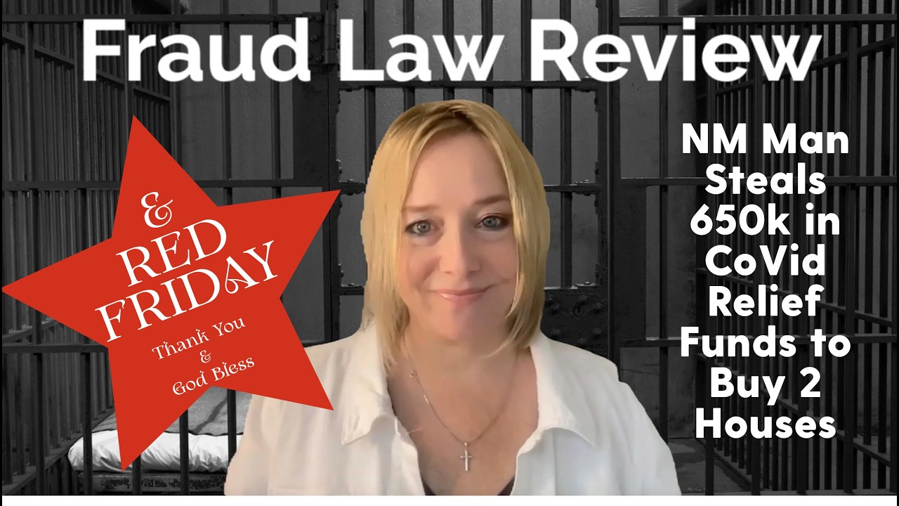 Fraud Law Review - NM Man Steals 650k in CoVid Relief Funds to Buy 2 Houses!