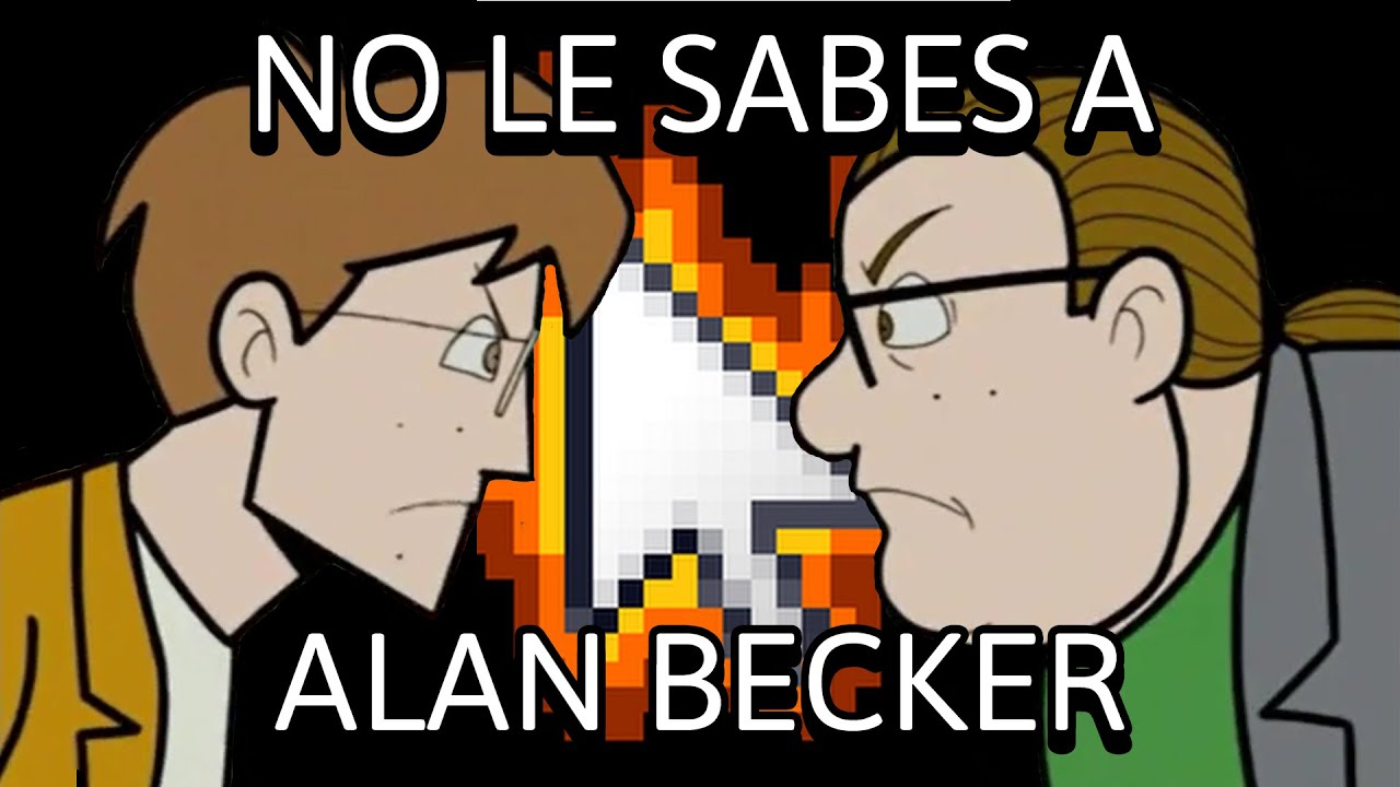 NO LE SABES A ALAN BECKER