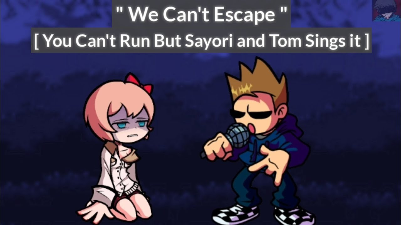 FNF - You Can't Run ( But Sayori and Tom Sings it )
