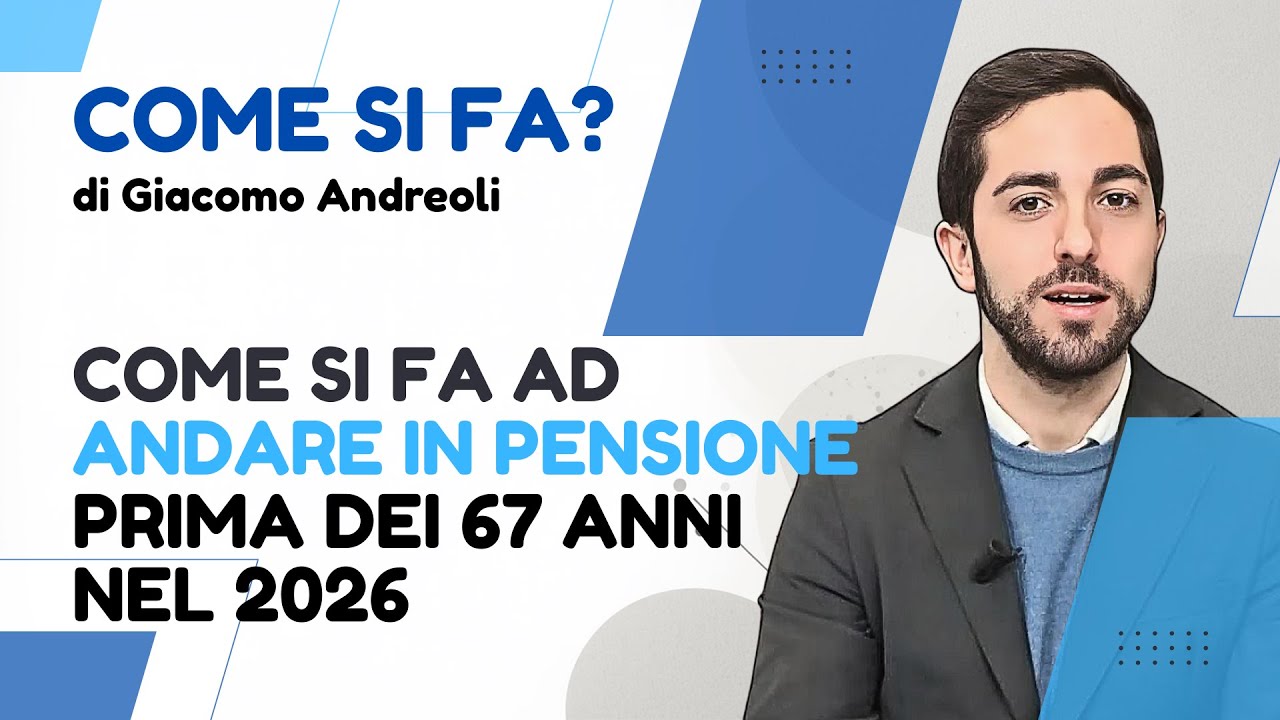Come andare in pensione prima dei 67 anni nel 2026: tutte le opzioni