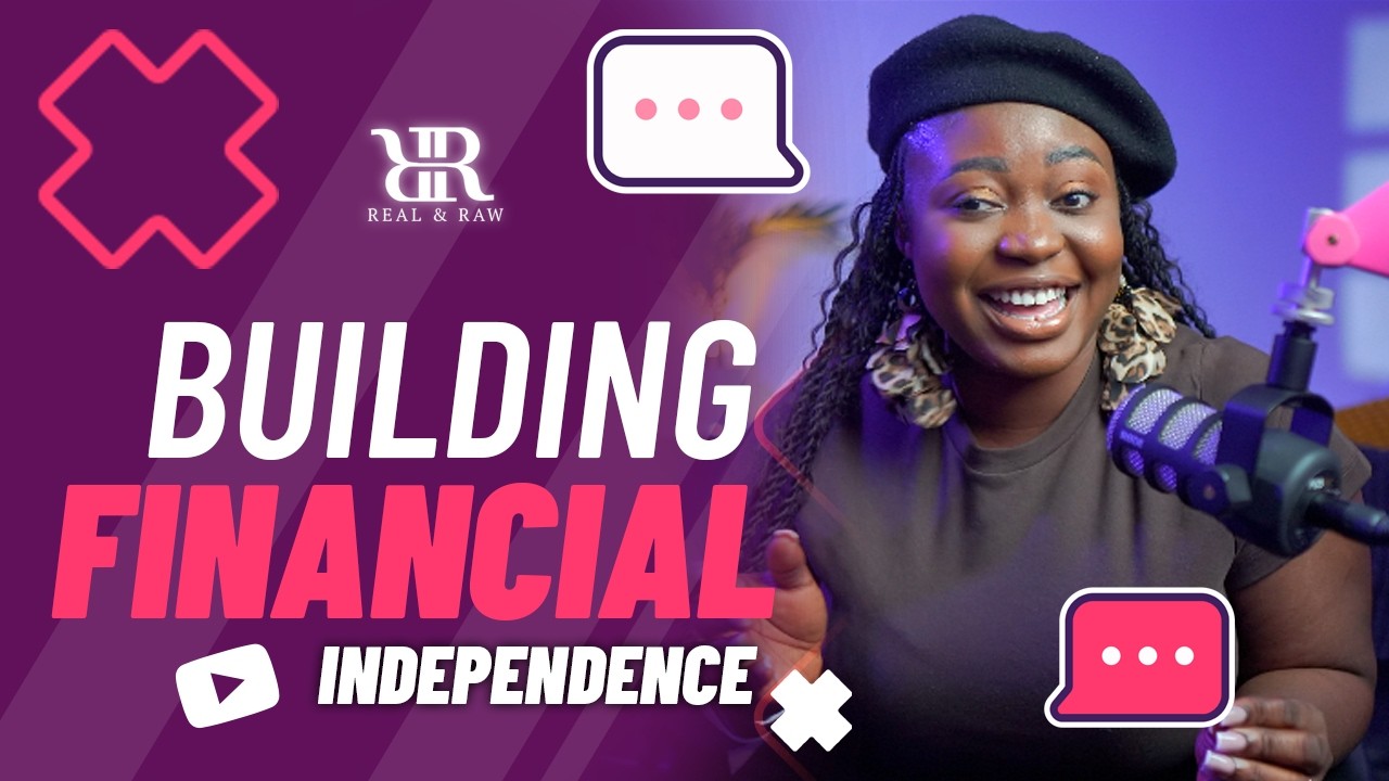BUILDING FINANCIAL INDEPENDENCE | REAL & RAW | EPISODE 6