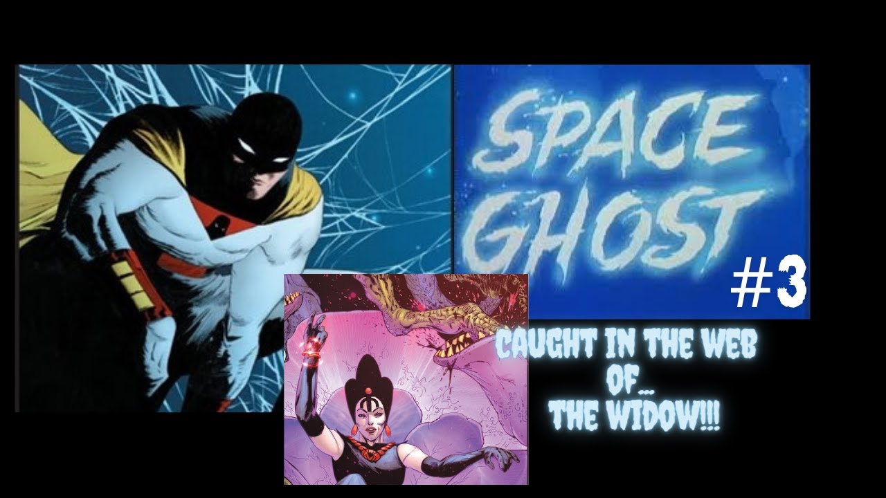 Space Ghost #3 ; CAUGHT in the web of... THE WIDOW!!!