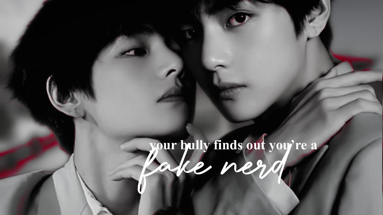 your bully finds out you're a fake nerd | taehyung oneshot | magic shop studios.