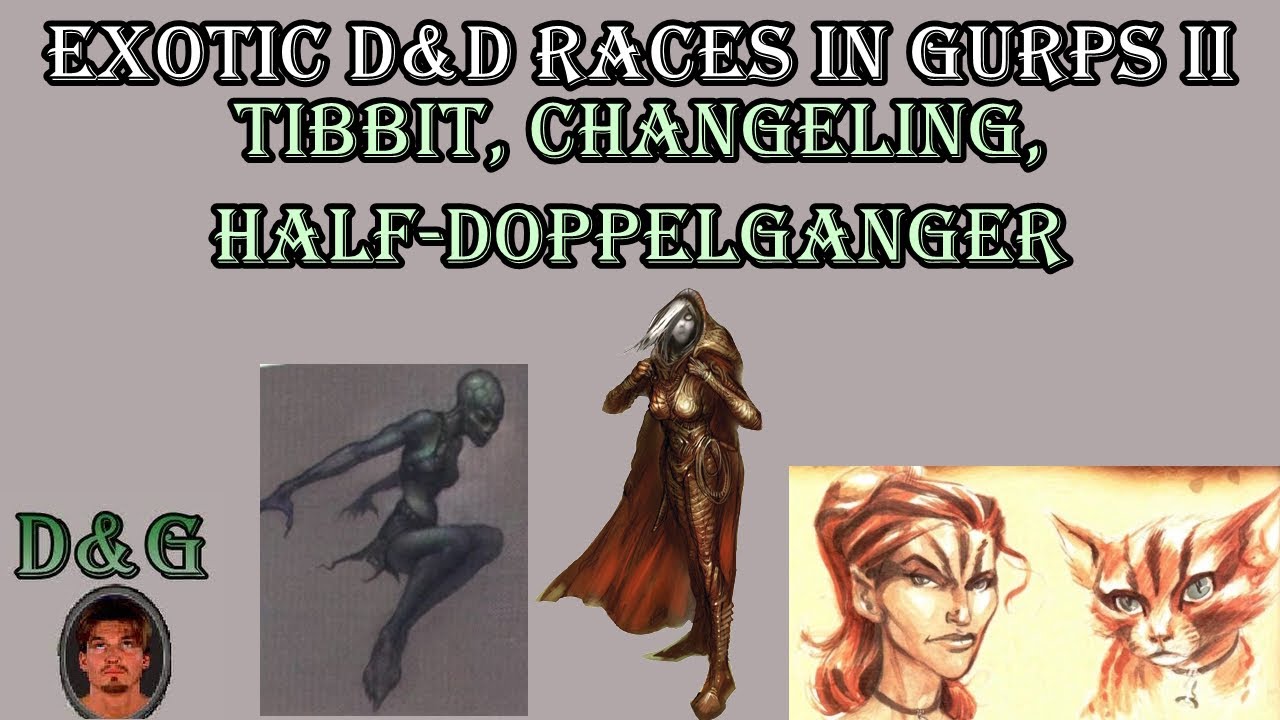 Exotic D&D Races in GURPS, Part 2 - Tibbit, Changeling, Half-Doppelganger
