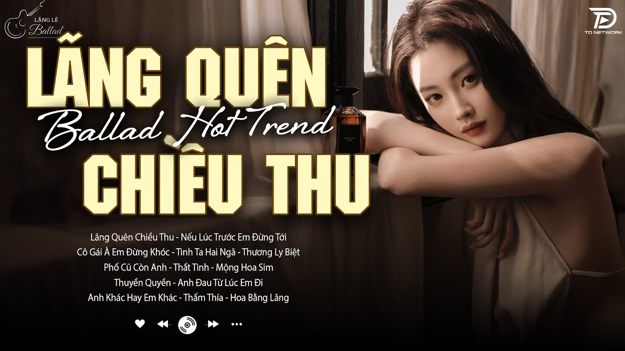 Lãng Quên Chiều Thu, Phai Dấu Cuộc Tình♫ BXH Nhạc Ballad Buồn Tâm Trạng Top Xu Hướng 2025 Triệu View