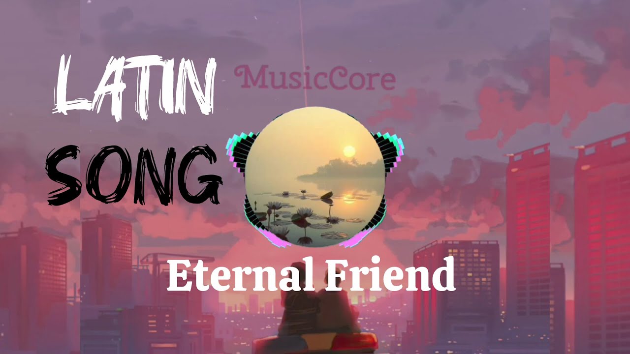 ETERNAL FRIEND ||  LATIN  || #MusicCore87