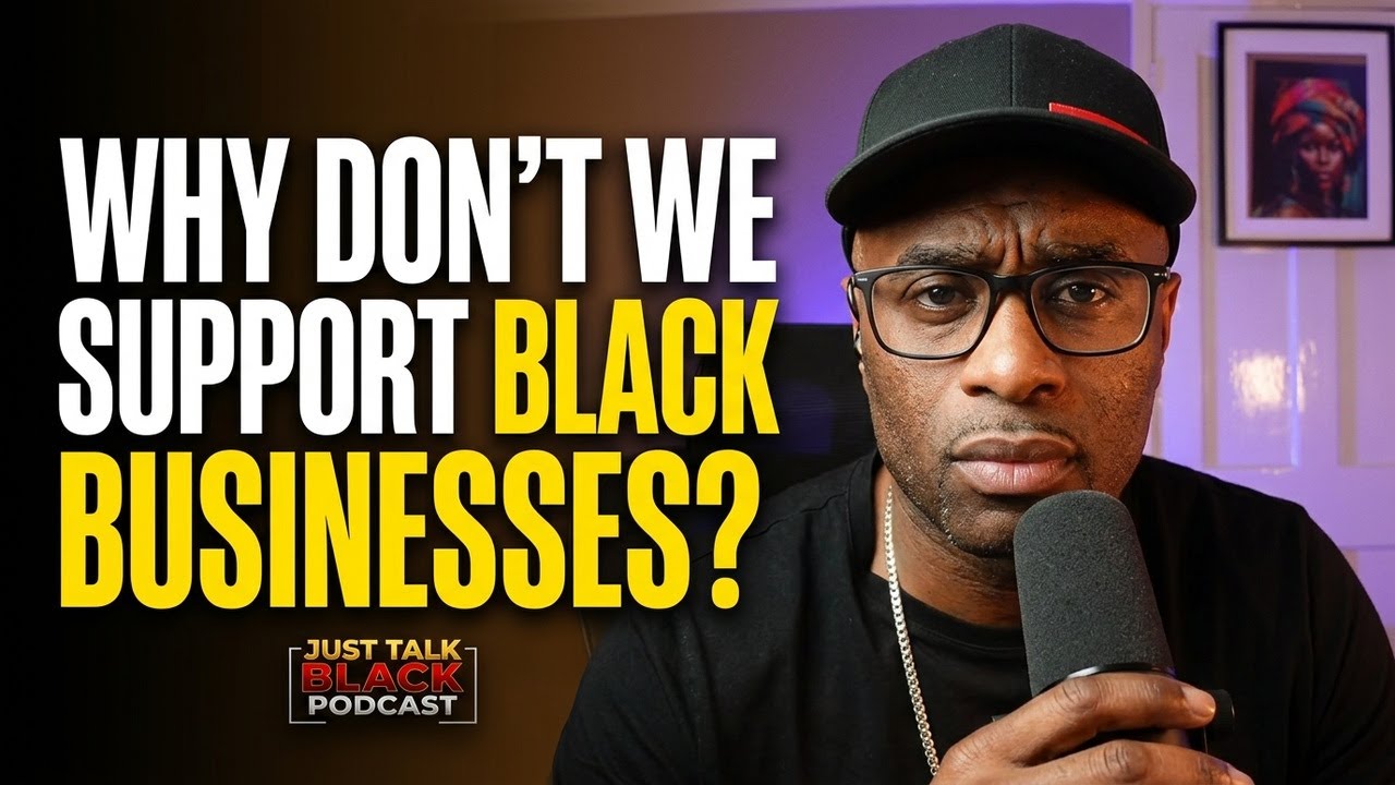 Why Don’t We Support Black Businesses? The Truth We Need To Face | Just Talk Black Show